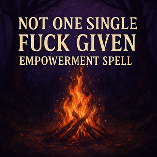 The Not One Single Fuck Given Empowerment Spell